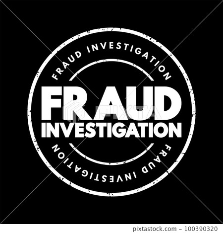 Fraud Investigation - examining evidence to determine if a fraud occurred, text concept stamp Fraud Investigation - examining evidence to determine if a fraud occurred, text concept stamp 100390320