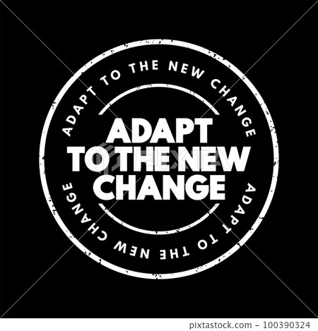 Adapt To The New Change text stamp, concept background Adapt To The New Change text stamp, concept background 100390324