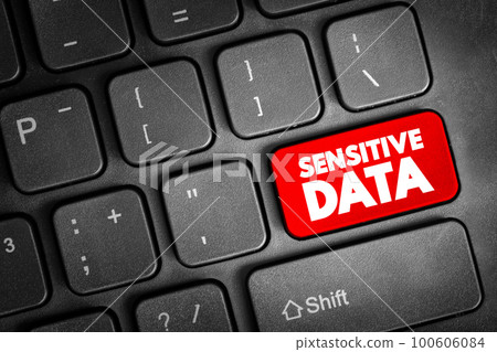 Sensitive data - confidential information that must be kept safe from all outsiders unless they have permission to access it, text button on keyboard 100606084