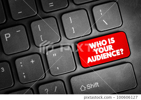 Who Is Your Audience Question text button on keyboard, concept background Who Is Your Audience Question text button on keyboard, concept background 100606127
