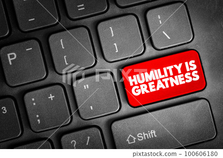 Humility Is Greatness text button on keyboard, concept background Humility Is Greatness text button on keyboard, concept background 100606180