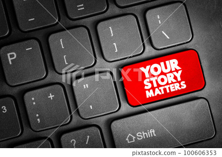 Your Story Matters text button on keyboard, concept background Your Story Matters text button on keyboard, concept background 100606353