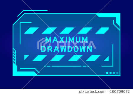 Futuristic hud banner that have word maximum drawdown on user interface screen on blue background Futuristic hud banner that have word maximum drawdown on user interface screen on blue background 100709072