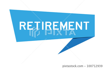Blue color speech banner with word retirement on white background Blue color speech banner with word retirement on white background 100712939