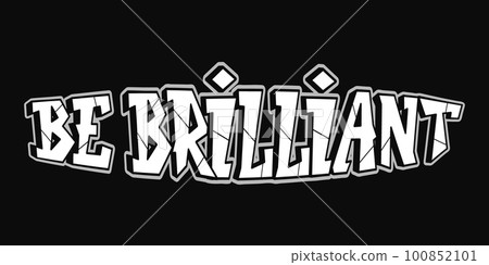 Be brilliant word graffiti style letters.Vector hand drawn doodle cartoon logo illustration.Funny cool be brilliante letters, fashion, graffiti style print for t-shirt, poster concept Be brilliant word graffiti style letters.Vector hand drawn doodle cartoon logo illustration.Funny cool be brilliante letters, fashion, graffiti style print for t-shirt, poster concept 100852101