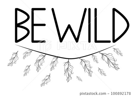 Be wild. Inscription with feathers in American, Indian tribal style, motivating phrase 100892178