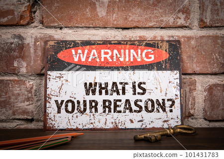 What is your reason. Warning sign with text on wooden shelf 101431783