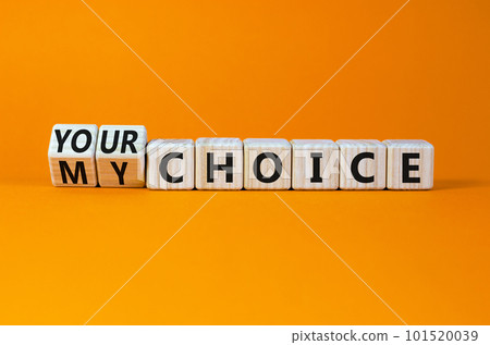 My or your choice symbol. Turned cubes and changed words 'my choice' to 'your choice'. Beautiful orange background, copy space. Business and my or your choice concept. My or your choice symbol. Turned cubes and changed words 'my choice' to 'your choice'. Beautiful orange background, copy space. Business and my or your choice concept. 101520039