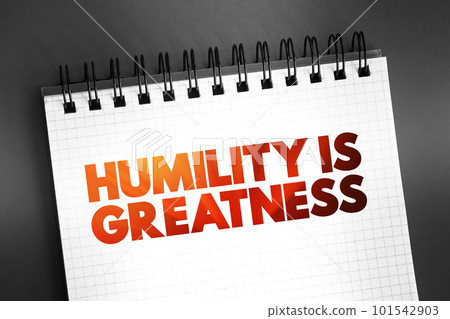 Humility Is Greatness text on notepad, concept background Humility Is Greatness text on notepad, concept background 101542903