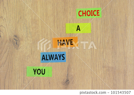 You always have choice symbol. Concept words You always have a choice on colored paper. Beautiful wooden table wooden background. Business you always have choice concept. Copy space. You always have choice symbol. Concept words You always have a choice on colored paper. Beautiful wooden table wooden background. Business you always have choice concept. Copy space. 101543507