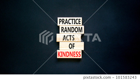 Practice random kind of kindness symbol. Concept words Practice random kind of kindness on wooden block. Beautiful black table black background. Business practice kindness concept. Copy space. Practice random kind of kindness symbol. Concept words Practice random kind of kindness on wooden block. Beautiful black table black background. Business practice kindness concept. Copy space. 101583243
