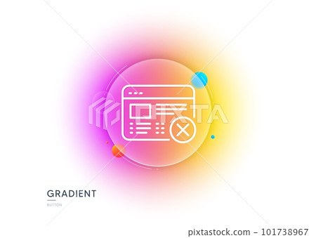 Reject web page line icon. Gradient blur button with glassmorphism. No internet sign. Delete browser. Transparent glass design. Reject web line icon. Vector 101738967