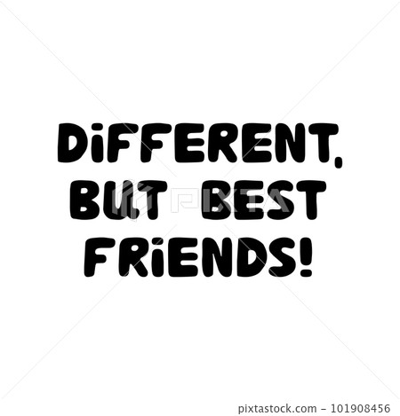 Different, but best friends. Different, but best friends. Cute hand drawn bauble lettering. Isolated on white background. Vector stock illustration. 101908456