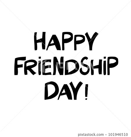 Happy friendship day. Cute hand drawn lettering in modern scandinavian style. Isolated on white background. Vector stock illustration. 101946510