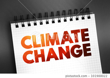 Climate change - refers to long-term shifts in temperatures and weather patterns, text concept on notepad Climate change - refers to long-term shifts in temperatures and weather patterns, text concept on notepad 101988022