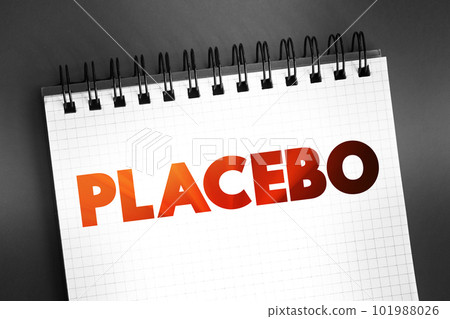 Placebo - sham substance or treatment which is designed to have no therapeutic value, text concept on notepad Placebo - sham substance or treatment which is designed to have no therapeutic value, text concept on notepad 101988026