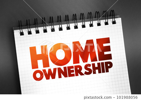 Home Ownership - the fact of owning your own home, text on notepad, concept background Home Ownership - the fact of owning your own home, text on notepad, concept background 101988056