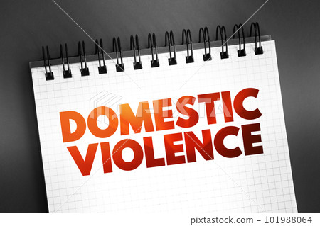 Domestic violence is violence or other abuse that occurs in a domestic setting, such as in a marriage or cohabitation, text on notepad, concept background Domestic violence is violence or other abuse that occurs in a domestic setting, such as in a marriage or cohabitation, text on notepad, concept background 101988064