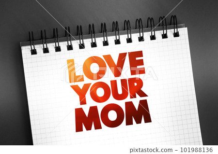Love Your Mom text on notepad, concept background 101988136