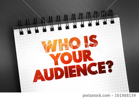 Who Is Your Audience Question text on notepad, concept background Who Is Your Audience Question text on notepad, concept background 101988139