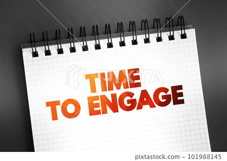 Time To Engage text on notepad, concept background Time To Engage text on notepad, concept background 101988145