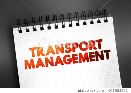 Transport Management - processes involved in the planning and coordination of delivering persons or goods from one place to another, text on notepad concept background 101988221