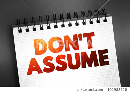 Don't Assume text on notepad, concept background Don't Assume text on notepad, concept background 101988226