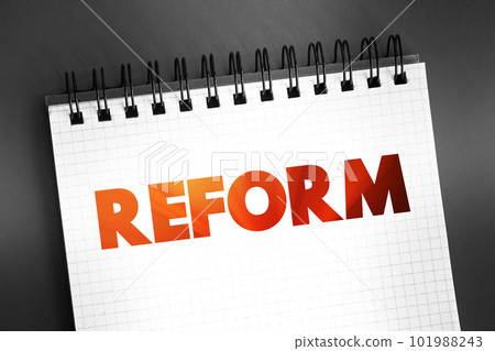 Reform - improvement or amendment of what is wrong, corrupt, unsatisfactory, text concept on notepad 101988243