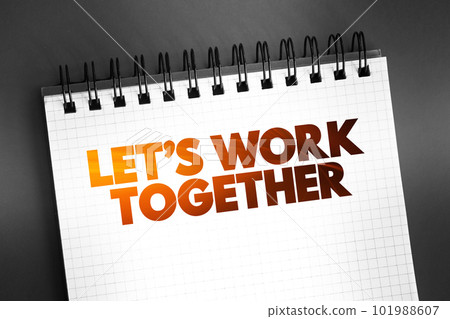Let's Work Together text quote on notepad, concept background Let's Work Together text quote on notepad, concept background 101988607