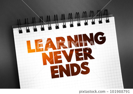 Learning Never Ends text on notepad, concept background Learning Never Ends text on notepad, concept background 101988791