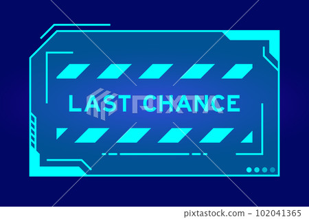 Futuristic hud banner that have word last chance on user interface screen on blue background Futuristic hud banner that have word last chance on user interface screen on blue background 102041365