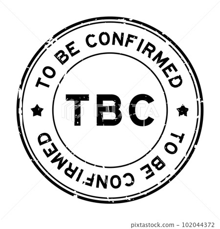 Grunge black TBC to be confirmed word round rubber seal stamp on white background 102044372