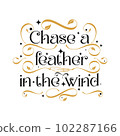 Chase a feather in the wind lettering. Motivational . Vector illustration. 102287166