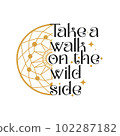 Take a walk on the wild side hand written lettering. Motivational . Vector illustration. 102287182