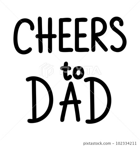 Cheers to dad lettering. Cheers to dad lettering. 102334211