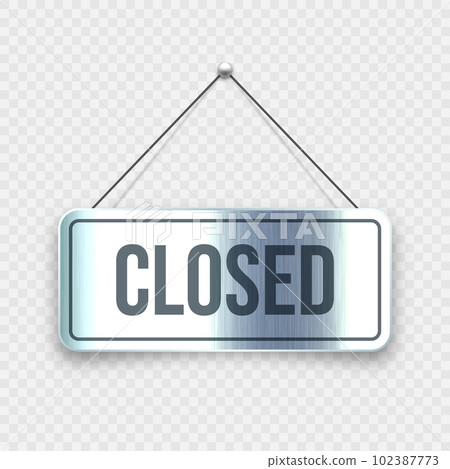 Brushed metal Closed hanging signboard. Vintage door sign for cafe, restaurant, bar or retail store. Announcement banner, information signage for business or service. Vector illustration Brushed metal Closed hanging signboard. Vintage door sign for cafe, restaurant, bar or retail store. Announcement banner, information signage for business or service. Vector illustration 102387773