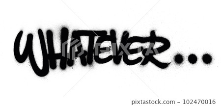 graffiti whatever word sprayed in black over white graffiti whatever word sprayed in black over white 102470016