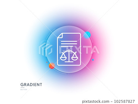 Legal documents line icon. Gradient blur button with glassmorphism. Justice scales sign. Judgement doc symbol. Transparent glass design. Legal documents line icon. Vector 102587827