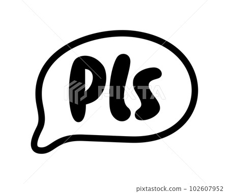 PLS speech bubble. Please text. Pls quote. Doodle phrase. Vector illustration 102607952