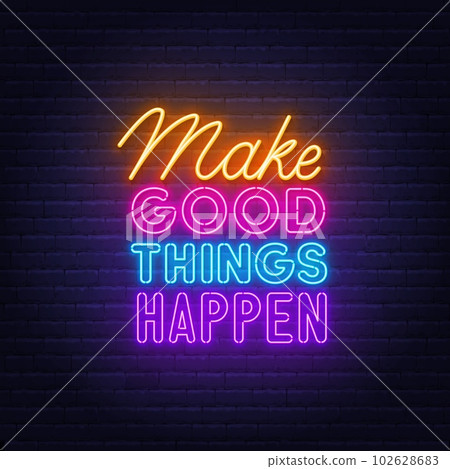 Make Good Things Happen neon quote on brick wall background. Make Good Things Happen neon quote on brick wall background. 102628683