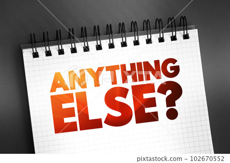Anything Else question text on notepad, concept background Anything Else question text on notepad, concept background 102670552