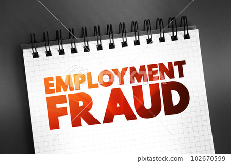 Employment Fraud - attempt to defraud people seeking employment by giving them false hope of better employment, text on notepad, concept background 102670599