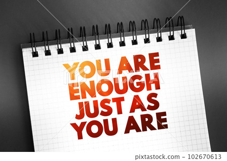 You Are Enough Just As You Are text on notepad, concept background You Are Enough Just As You Are text on notepad, concept background 102670613