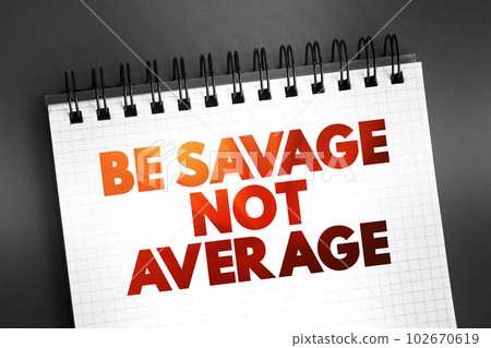 Be Savage Not Average text on notepad, concept background 102670619