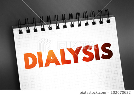 Dialysis - procedure to remove waste products and excess fluid from the blood when the kidneys stop working properly, text on notepad 102670622