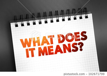 What Does It Means Question text on notepad, concept background What Does It Means Question text on notepad, concept background 102671799