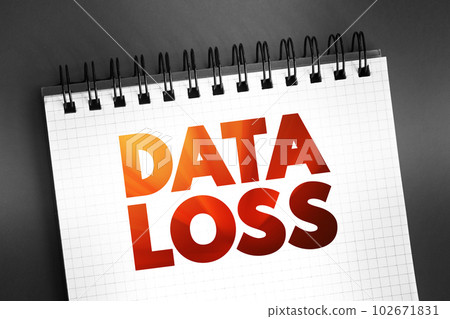 Data Loss - error condition in information systems in which information is destroyed by failures or neglect in storage, text concept on notepad Data Loss - error condition in information systems in which information is destroyed by failures or neglect in storage, text concept on notepad 102671831