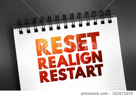 Reset Realign Restart text quote on notepad, concept background Reset Realign Restart text quote on notepad, concept background 102671859
