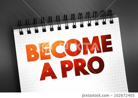 Become a Pro text quote on notepad, concept background Become a Pro text quote on notepad, concept background 102672405