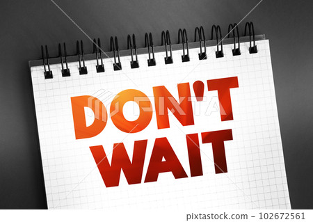 Don't Wait text quote on notepad, concept background 102672561
